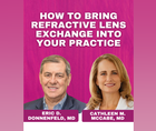 How to Bring Refractive Lens Exchange Into Your Practice
