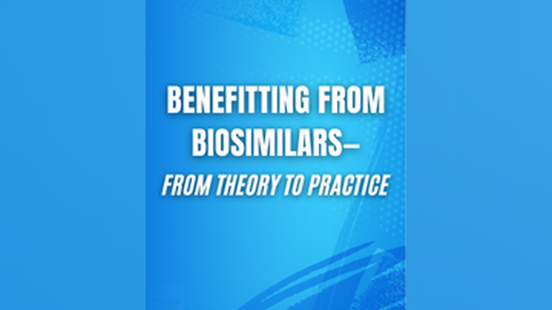 Benefitting from Biosimilars From Theory to Practice