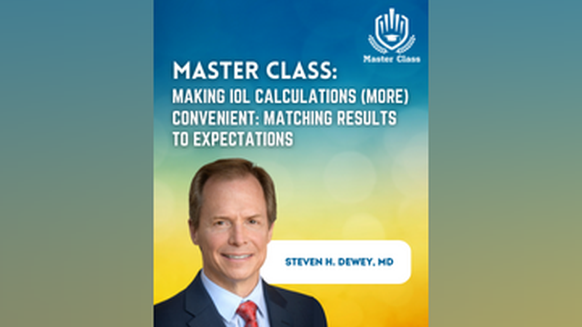Master Class Making IOL Calculations More Convenient Matching Results to Expectations
