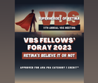 VBS Fellows Foray 2023 Retinas Believe It or Not CaseBased Examples and RealWorld Treatment Strategies