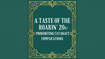 A Taste of the Roarin 20s Prohibiting Cataract Complications
