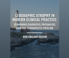 Geographic Atrophy in Modern Clinical Practice Examining Diagnosis Prognosis and the Therapeutic Pipeline New England Region