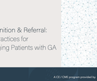 Recognition and Referral Best Practices for Managing Patients with GA