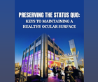 Preserving the Status Quo Keys to Maintaining a Healthy Ocular Surface