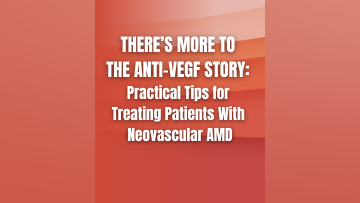 Theres More to the AntiVEGF Story Practical Tips for Treating Patients With Neovascular AMD
