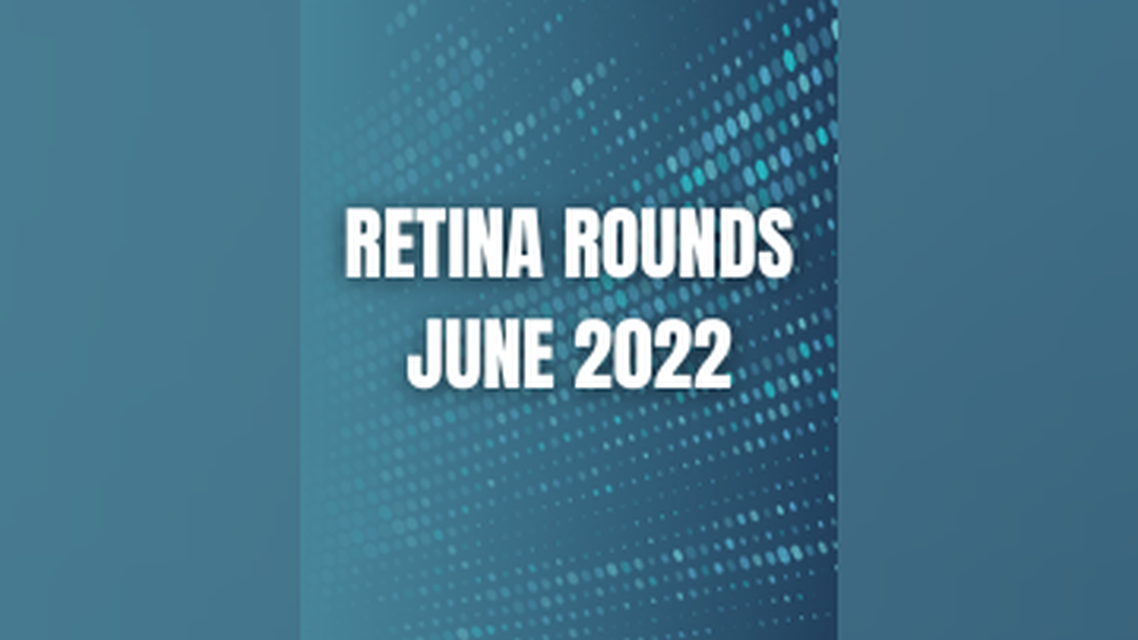 Retina Rounds June 2022