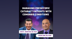 Managing Presbyopic Cataract Patients With Comorbid Conditions