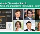 Roundtable Discussion Part 2Identifying and Diagnosing Presbyopia Patients
