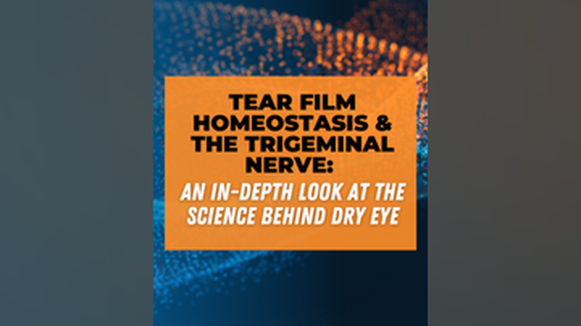 Tear Film Homeostasis the Trigeminal Nerve An InDepth Look at the Science Behind Dry Eye
