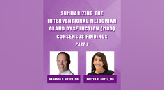 Summarizing the Interventional Meibomian Gland Dysfunction MGD Consensus Findings Part 2