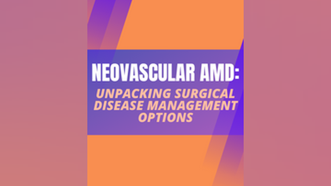 Neovascular AMD Unpacking Surgical Disease Management Options