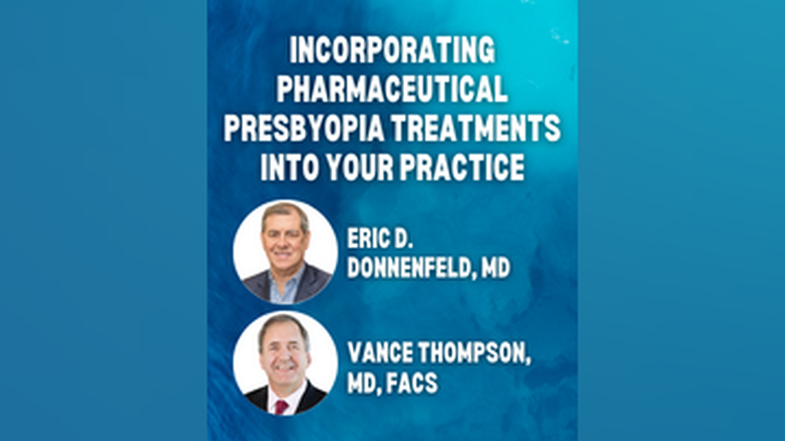 Incorporating Pharmaceutical Presbyopia Treatments Into Your Practice