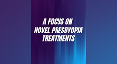 A Focus on Novel Presbyopia Treatments