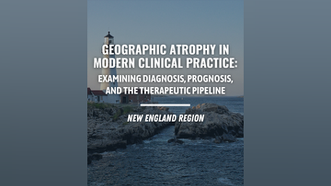 Geographic Atrophy in Modern Clinical Practice Examining Diagnosis Prognosis and the Therapeutic Pipeline New England Region