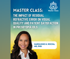 Master Class The Impact of Residual Refractive Error on Visual Quality and Patient Satisfaction in Presbyopia IOLs