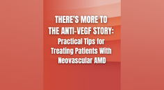 Theres More to the AntiVEGF Story Practical Tips for Treating Patients With Neovascular AMD