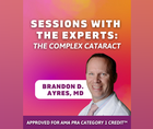 Sessions With the Experts The Complex Cataract